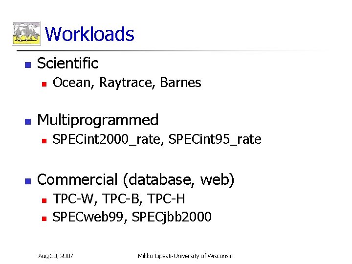 Workloads n Scientific n n Multiprogrammed n n Ocean, Raytrace, Barnes SPECint 2000_rate, SPECint