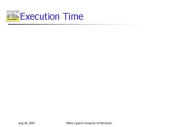 Execution Time Aug 30, 2007 Mikko Lipasti-University of Wisconsin 