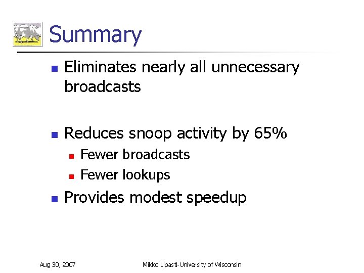 Summary n n Eliminates nearly all unnecessary broadcasts Reduces snoop activity by 65% n