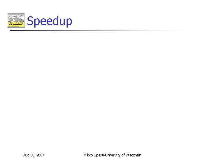 Speedup Aug 30, 2007 Mikko Lipasti-University of Wisconsin 