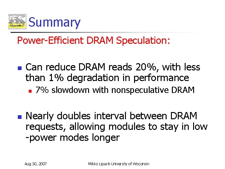 Summary Power-Efficient DRAM Speculation: n Can reduce DRAM reads 20%, with less than 1%