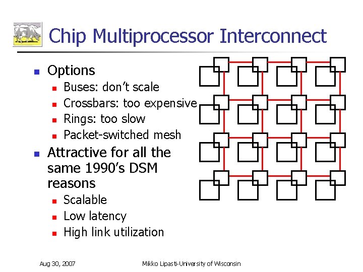 Chip Multiprocessor Interconnect n Options n n n Buses: don’t scale Crossbars: too expensive