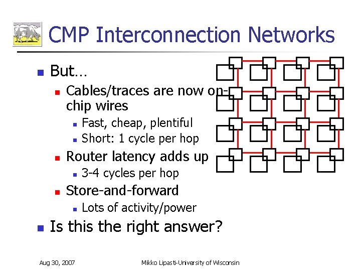 CMP Interconnection Networks n But… n Cables/traces are now onchip wires n n n