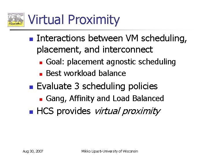 Virtual Proximity n Interactions between VM scheduling, placement, and interconnect n n n Evaluate