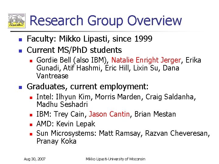 Research Group Overview n n Faculty: Mikko Lipasti, since 1999 Current MS/Ph. D students