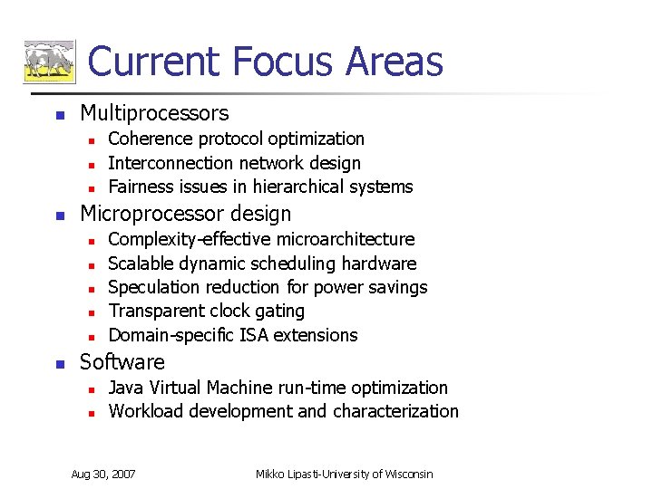 Current Focus Areas n Multiprocessors n n Microprocessor design n n n Coherence protocol