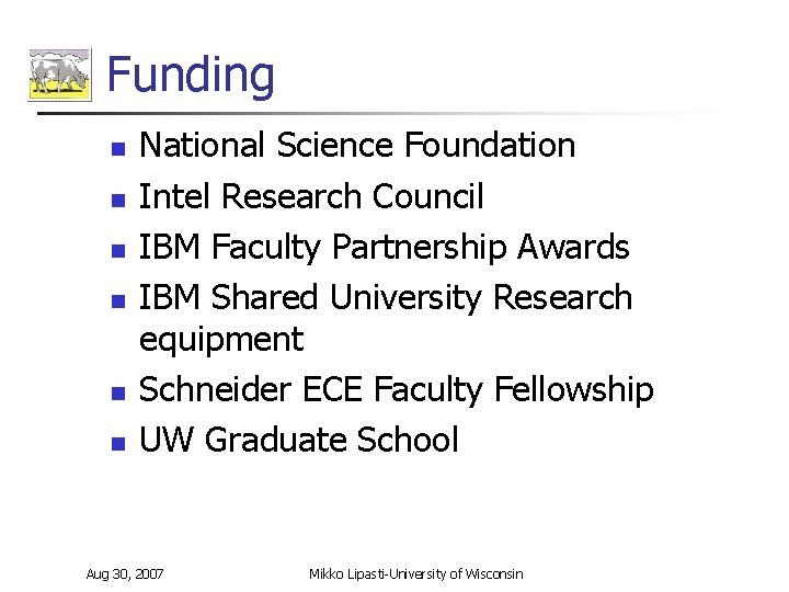 Funding n n n National Science Foundation Intel Research Council IBM Faculty Partnership Awards