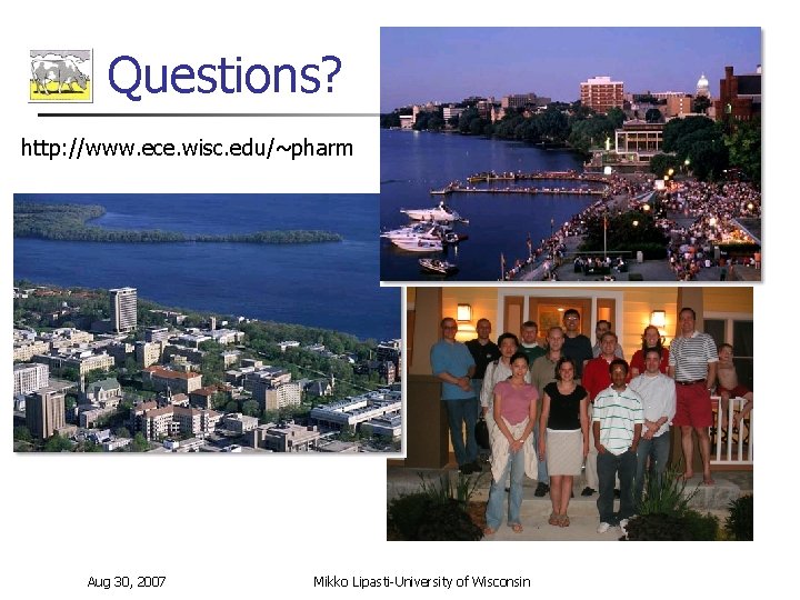 Questions? http: //www. ece. wisc. edu/~pharm Aug 30, 2007 Mikko Lipasti-University of Wisconsin 