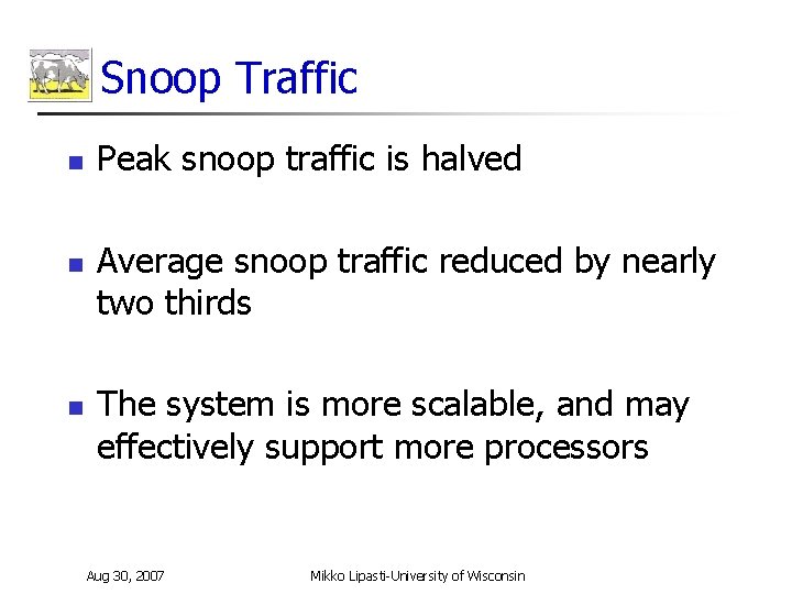 Snoop Traffic n n n Peak snoop traffic is halved Average snoop traffic reduced