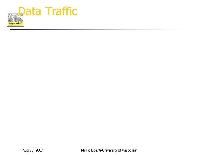 Data Traffic Aug 30, 2007 Mikko Lipasti-University of Wisconsin 