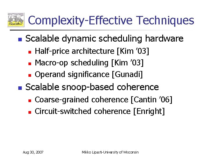 Complexity-Effective Techniques n Scalable dynamic scheduling hardware n n Half-price architecture [Kim ’ 03]
