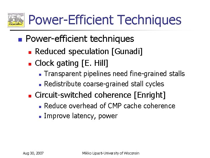 Power-Efficient Techniques n Power-efficient techniques n n Reduced speculation [Gunadi] Clock gating [E. Hill]