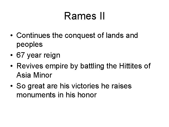 Rames II • Continues the conquest of lands and peoples • 67 year reign