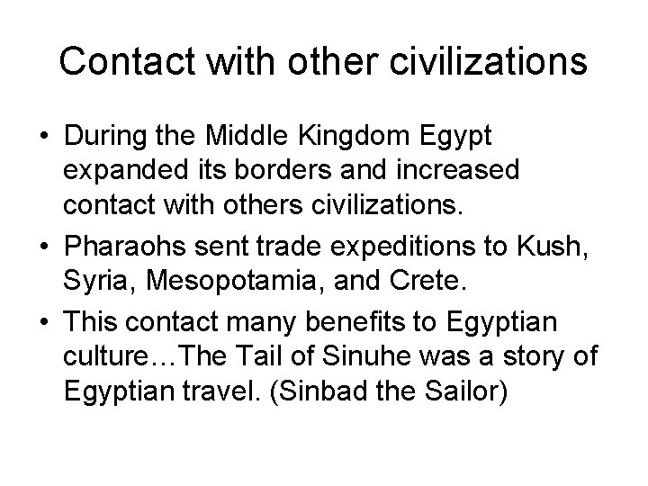 Contact with other civilizations • During the Middle Kingdom Egypt expanded its borders and