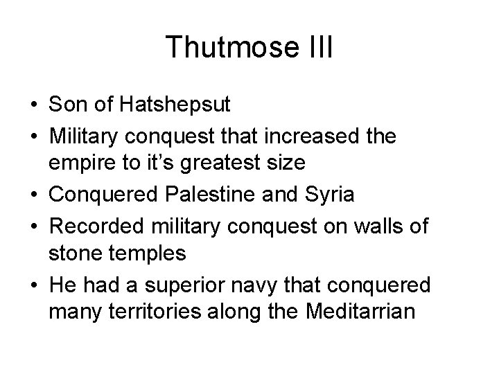 Thutmose III • Son of Hatshepsut • Military conquest that increased the empire to