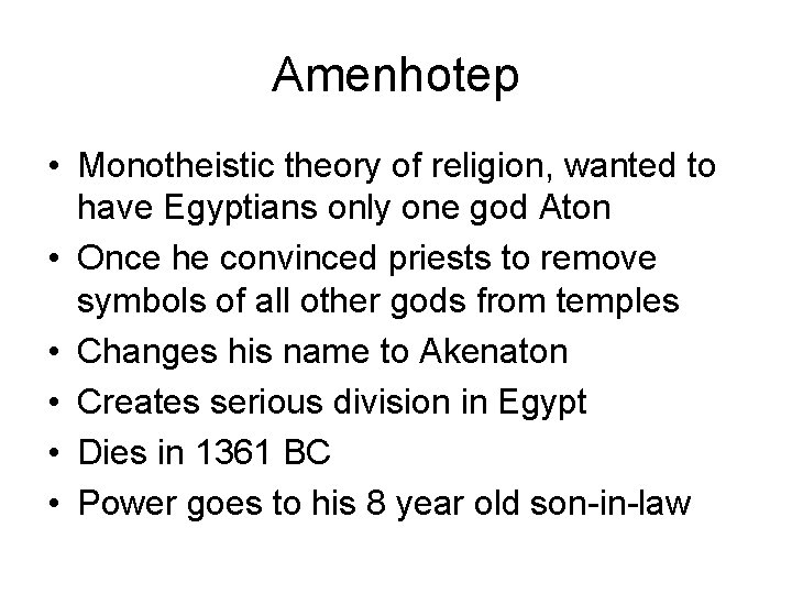 Amenhotep • Monotheistic theory of religion, wanted to have Egyptians only one god Aton