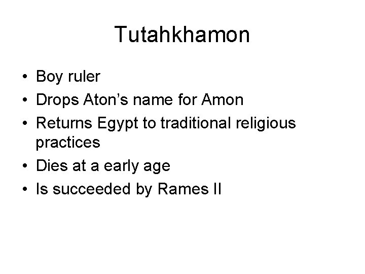 Tutahkhamon • Boy ruler • Drops Aton’s name for Amon • Returns Egypt to