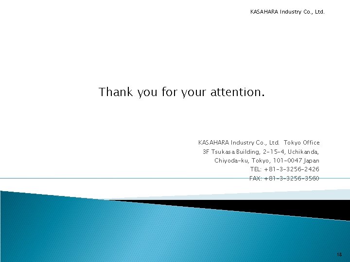 KASAHARA Industry Co. , Ltd. Thank you for your attention. KASAHARA Industry Co. ,