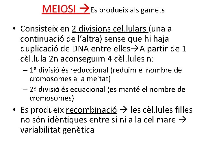 MEIOSI Es produeix als gamets • Consisteix en 2 divisions cel. lulars (una a