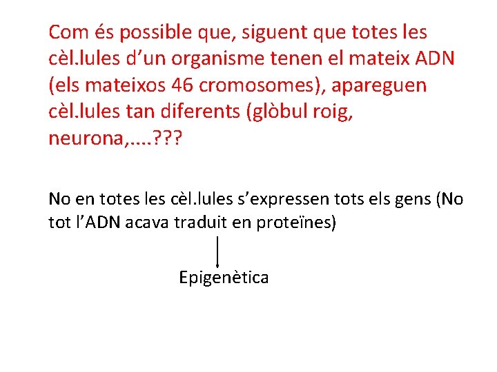 Com és possible que, siguent que totes les cèl. lules d’un organisme tenen el