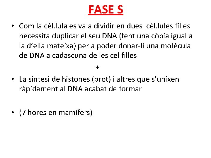 FASE S • Com la cèl. lula es va a dividir en dues cèl.