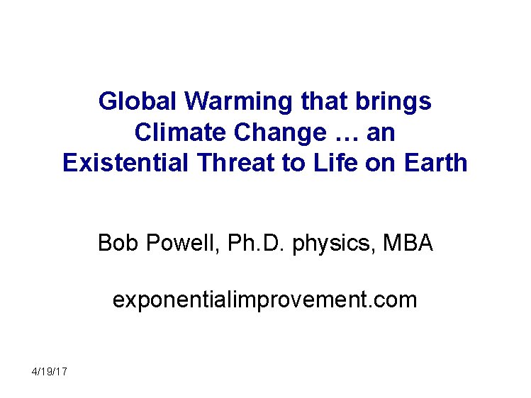 Global Warming that brings Climate Change … an Existential Threat to Life on Earth