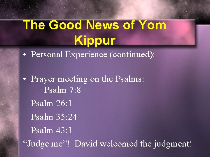 The Good News of Yom Kippur • Personal Experience (continued): • Prayer meeting on