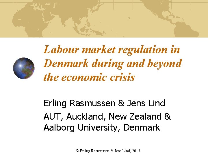 Labour market regulation in Denmark during and beyond the economic crisis Erling Rasmussen &