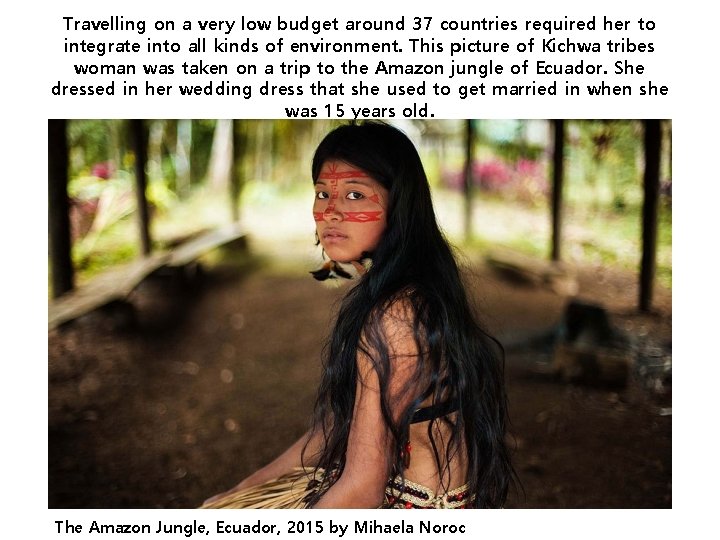 Travelling on a very low budget around 37 countries required her to integrate into