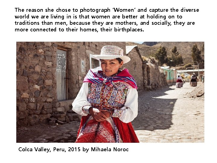 The reason she chose to photograph ‘Women’ and capture the diverse world we are