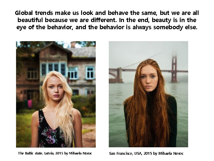 Global trends make us look and behave the same, but we are all beautiful