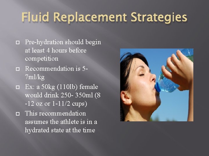 Fluid Replacement Strategies Pre-hydration should begin at least 4 hours before competition Recommendation is