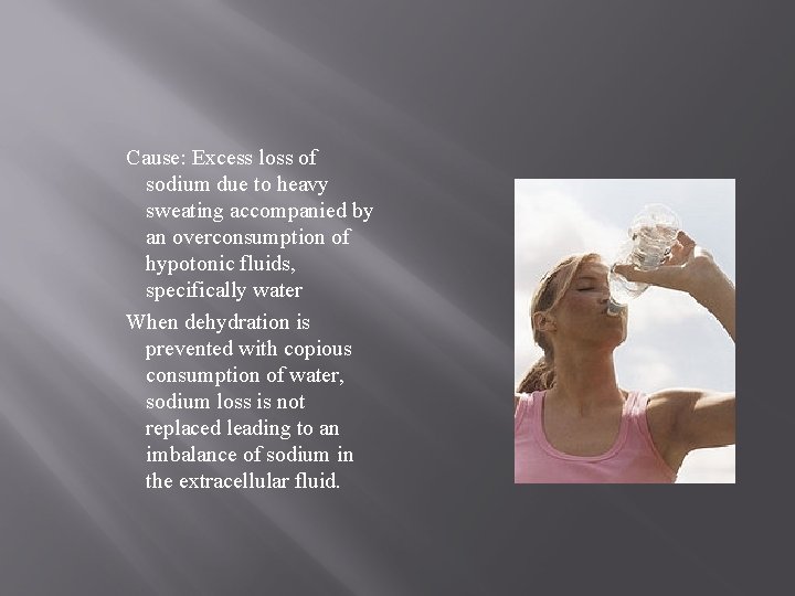 Cause: Excess loss of sodium due to heavy sweating accompanied by an overconsumption of