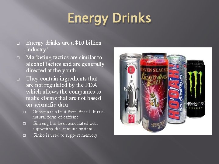 Energy Drinks Energy drinks are a $10 billion industry! Marketing tactics are similar to
