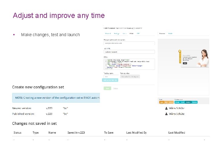 Adjust and improve any time § Make changes, test and launch 