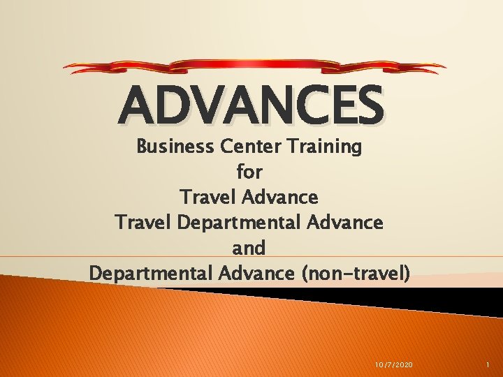 ADVANCES Business Center Training for Travel Advance Travel Departmental Advance and Departmental Advance (non-travel)