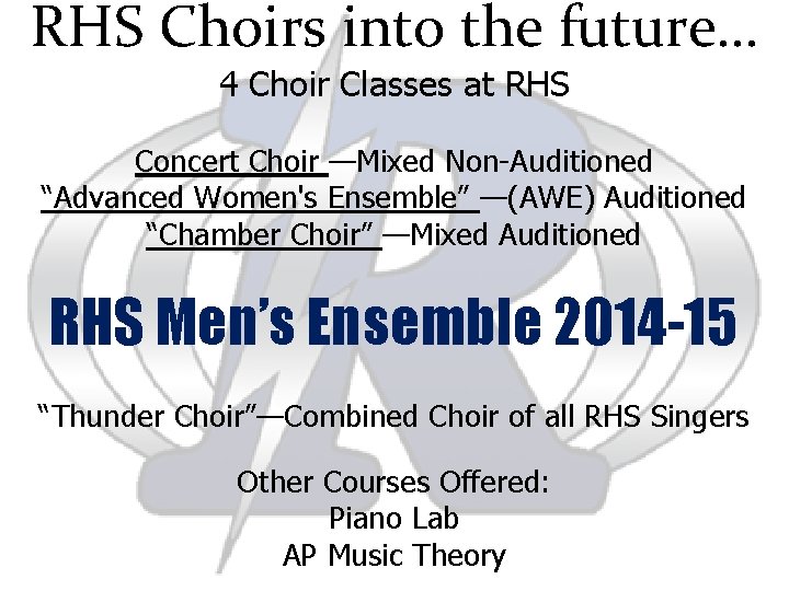 RHS Choirs into the future… 4 Choir Classes at RHS Concert Choir —Mixed Non-Auditioned