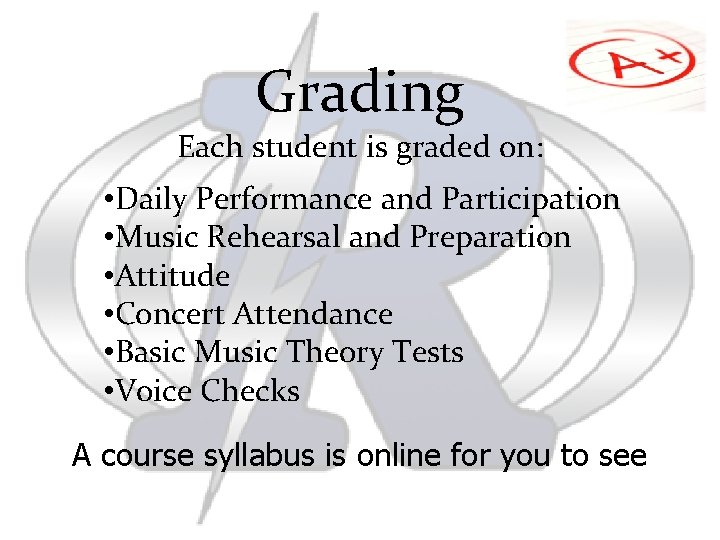 Grading Each student is graded on: • Daily Performance and Participation • Music Rehearsal