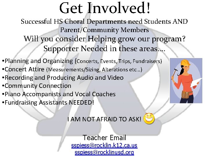 Get Involved! Successful HS Choral Departments need Students AND Parent/Community Members Will you consider