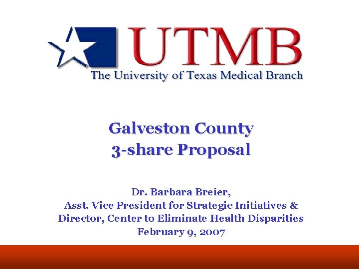  Galveston County 3 -share Proposal Dr. Barbara Breier, Asst. Vice President for Strategic