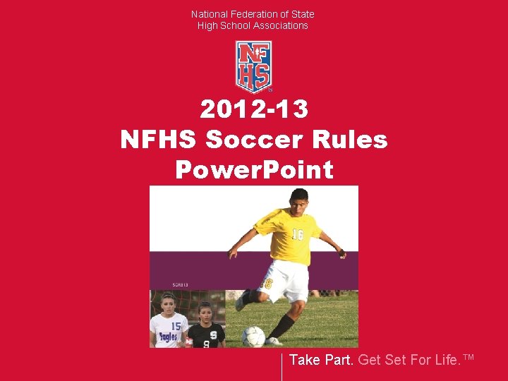 National Federation of State High School Associations 2012 -13 NFHS Soccer Rules Power. Point