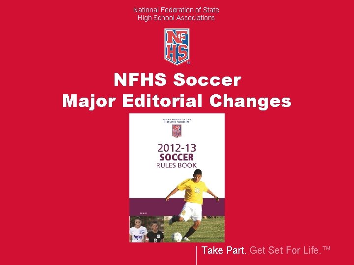 National Federation of State High School Associations NFHS Soccer Major Editorial Changes Take Part.