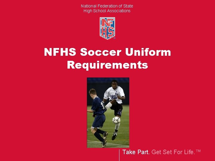 National Federation of State High School Associations NFHS Soccer Uniform Requirements Take Part. Get