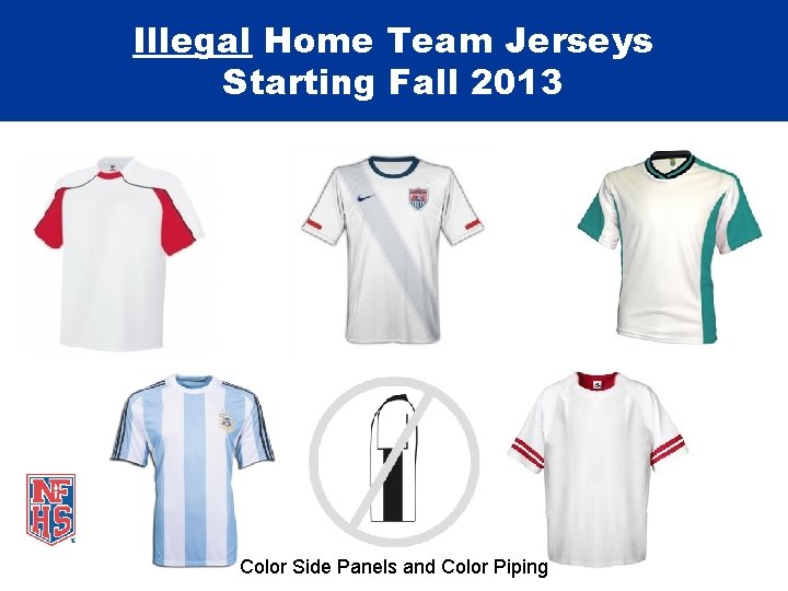 Illegal Home Team Jerseys Starting Fall 2013 Color Side Panels and Color Piping 