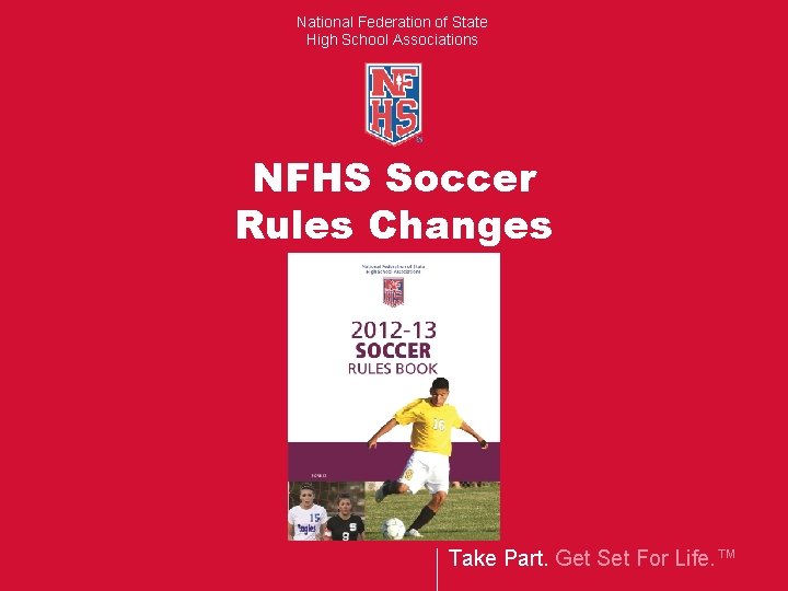National Federation of State High School Associations NFHS Soccer Rules Changes Take Part. Get