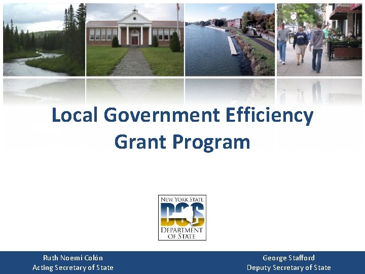 Local Government Efficiency Grant Program Ruth Noemí Colón Acting Secretary of State George Stafford