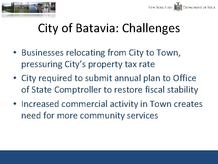 City of Batavia: Challenges • Businesses relocating from City to Town, pressuring City’s property