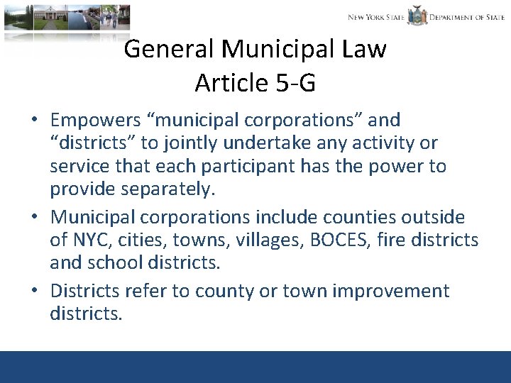 General Municipal Law Article 5 -G • Empowers “municipal corporations” and “districts” to jointly