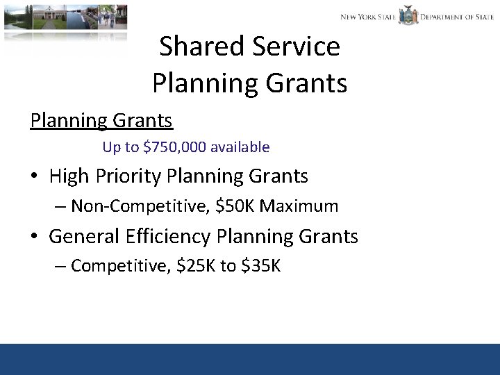 Shared Service Planning Grants Up to $750, 000 available • High Priority Planning Grants