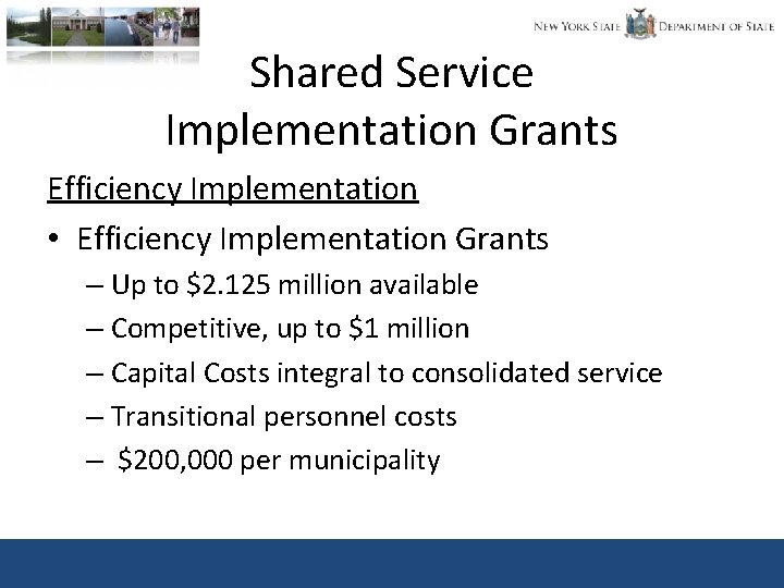 Shared Service Implementation Grants Efficiency Implementation • Efficiency Implementation Grants – Up to $2.